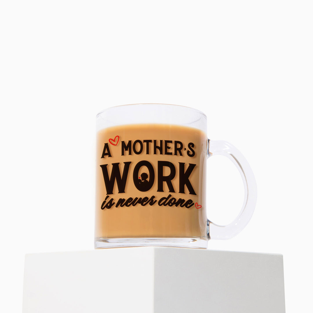 "A Mother's Work is Never Done" 10oz Glass Mug