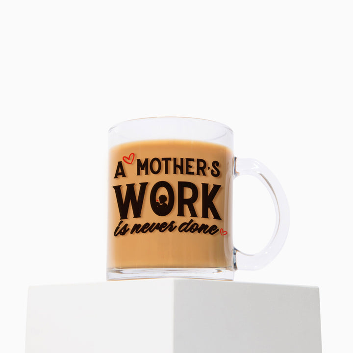 "A Mother's Work is Never Done" 10oz Glass Mug