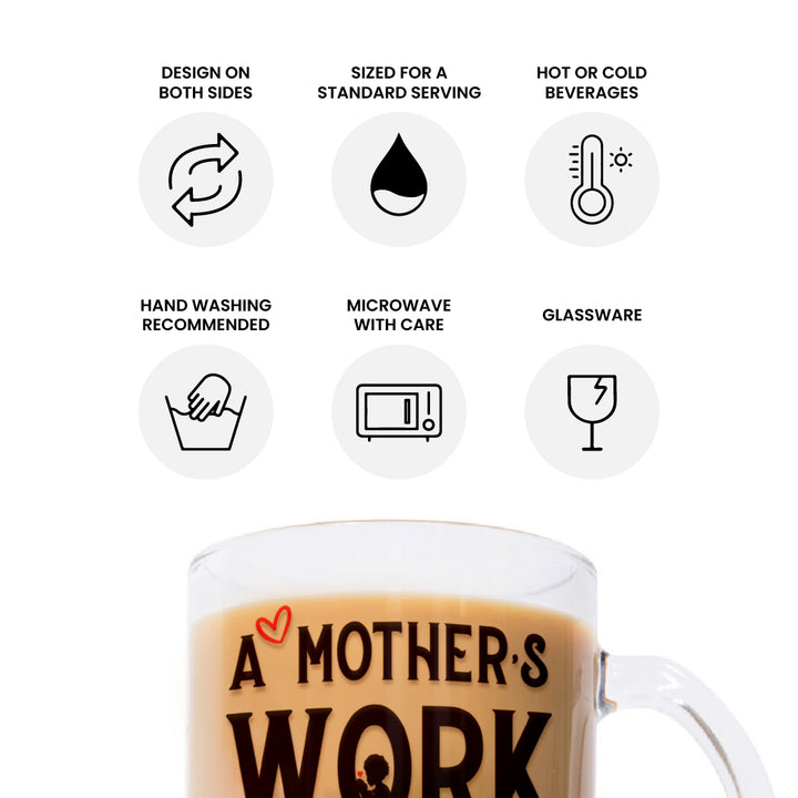 "A Mother's Work is Never Done" 10oz Glass Mug