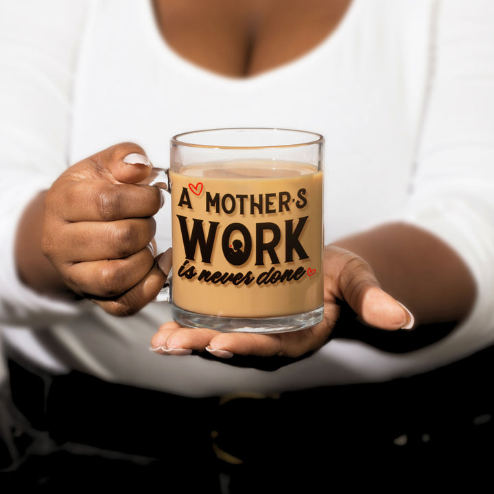 "A Mother's Work is Never Done" Glass Mug