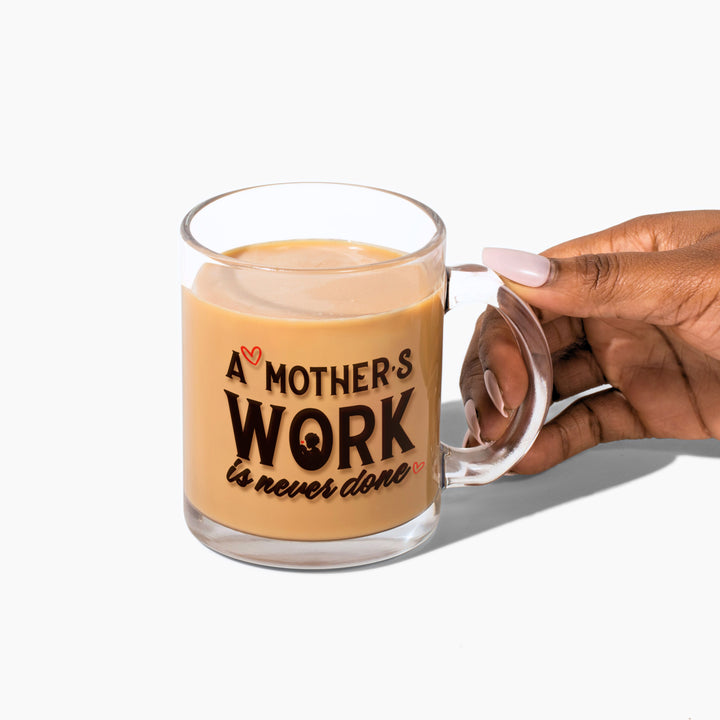 "A Mother's Work is Never Done" Glass Mug