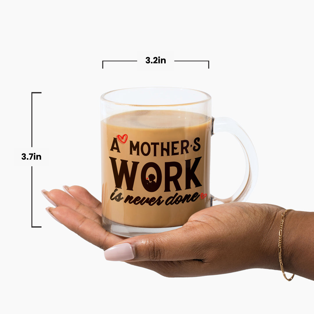 "A Mother's Work is Never Done" Glass Mug