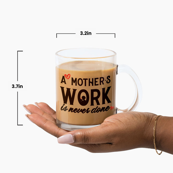 "A Mother's Work is Never Done" Glass Mug
