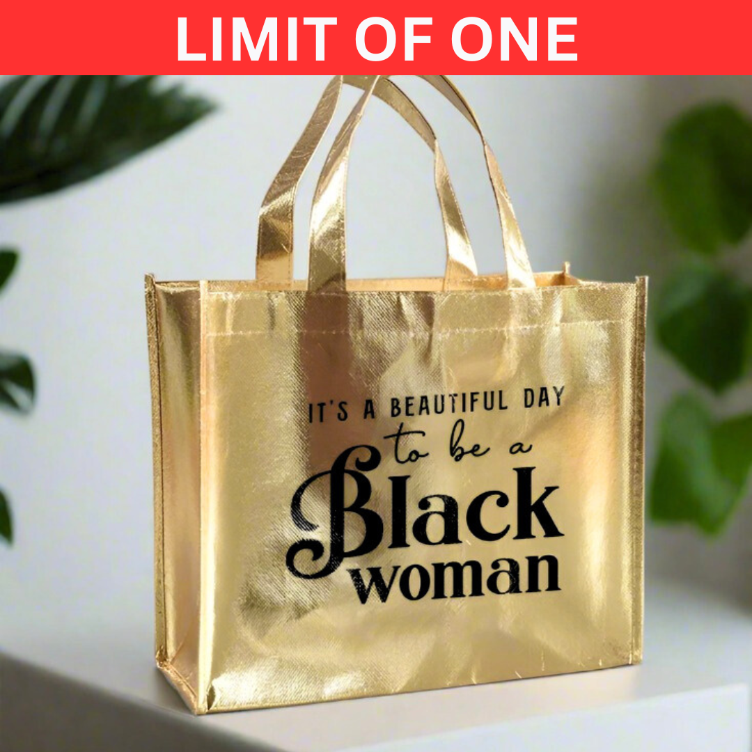 FREE GIFT: Gold Tote Bag "It's a Beautiful Day to be a Black Woman" (LIMIT OF 1)