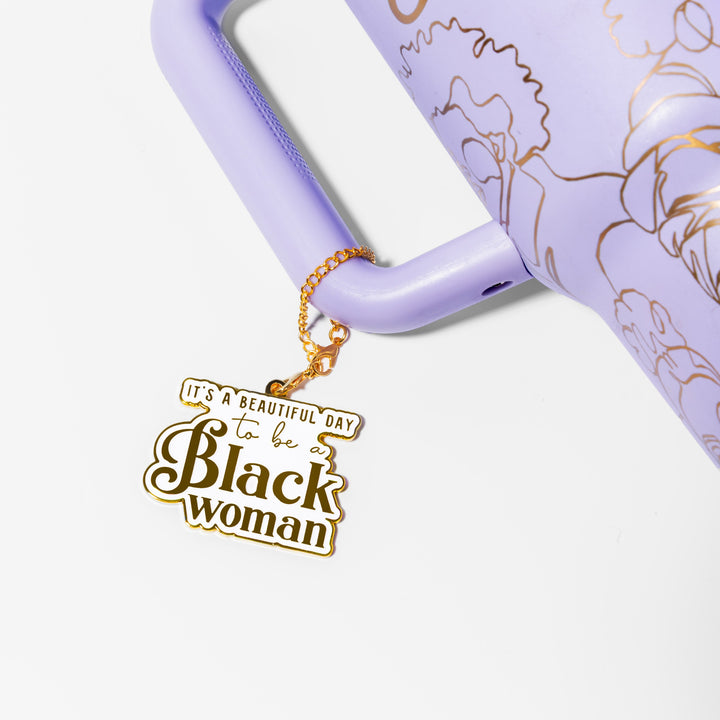 Tumbler/Bag Charm – “It’s a Beautiful Day to Be a Black Woman”
