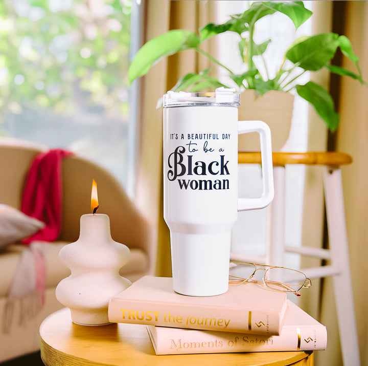 White 40oz Insulated Tumbler – “It’s a Beautiful Day to Be a Black Woman”