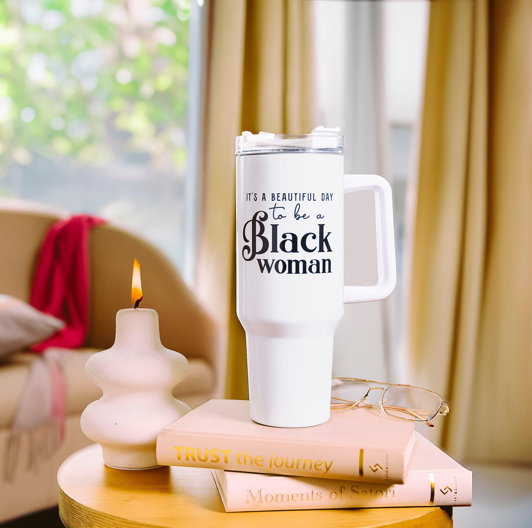 White 40oz Insulated Tumbler – “It’s a Beautiful Day to Be a Black Woman”